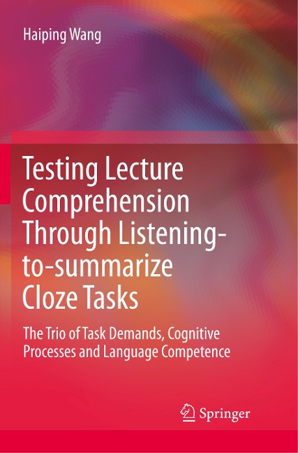 Testing Lecture Comprehension Through Listening-to-summarize Cloze Tasks: The Trio of Task Demands, Cognitive Processes and Language Competence