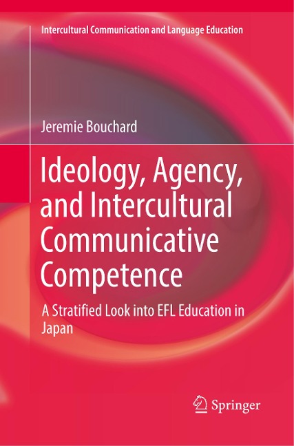 Ideology, Agency, and Intercultural Communicative Competence: A Stratified Look into EFL Education in Japan