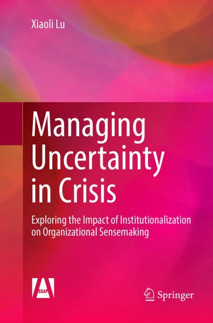 Managing Uncertainty in Crisis: Exploring the Impact of Institutionalization on Organizational Sensemaking