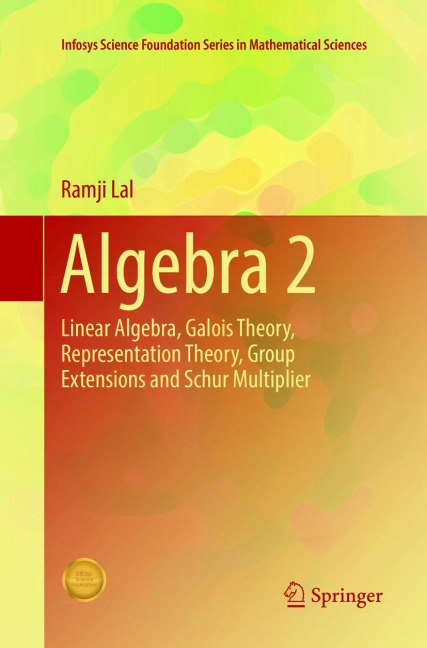 Algebra 2: Linear Algebra, Galois Theory, Representation theory, Group extensions and Schur Multiplier