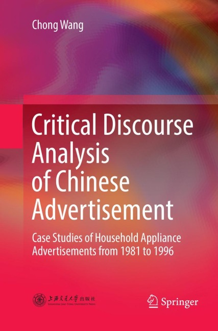 Critical Discourse Analysis of Chinese Advertisement: Case Studies of Household Appliance Advertisements from 1981 to 1996