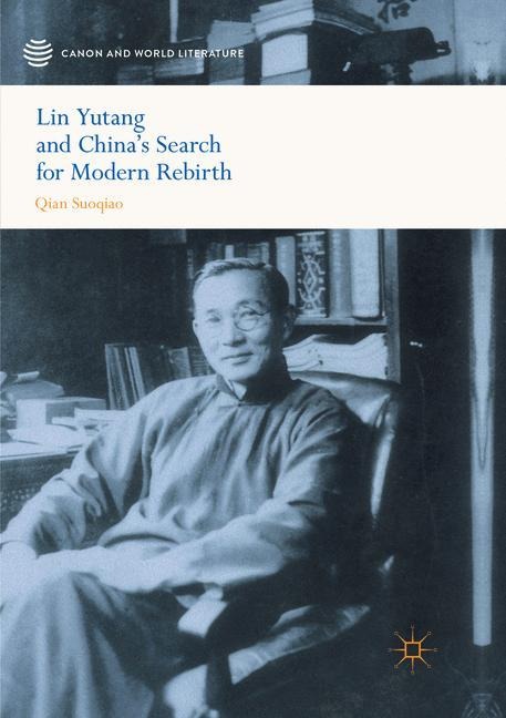 Lin Yutang and Chinas Search for Modern Rebirth