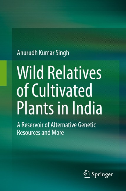 Wild Relatives of Cultivated Plants in India: A Reservoir of Alternative Genetic Resources and More