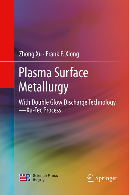 Plasma Surface Metallurgy: With Double Glow Discharge Technology-Xu-Tec Process