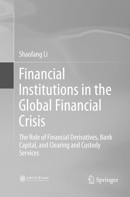Financial Institutions in the Global Financial Crisis: The Role of Financial Derivatives, Bank Capital, and Clearing and Custody Services