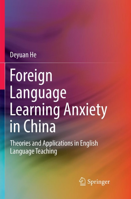 Foreign Language Learning Anxiety in China: Theories and Applications in English Language Teaching