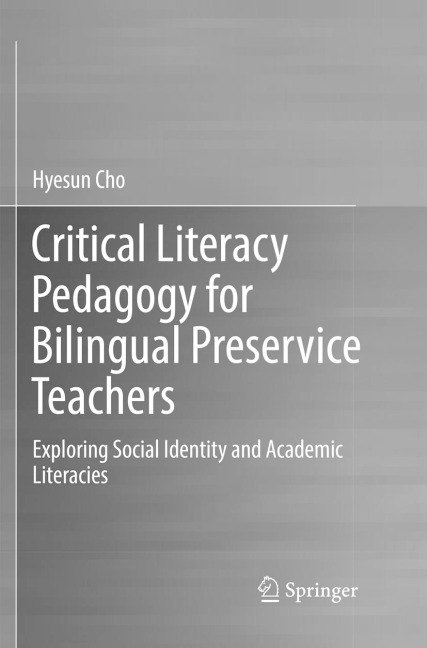 Critical Literacy Pedagogy for Bilingual Preservice Teachers: Exploring Social Identity and Academic Literacies