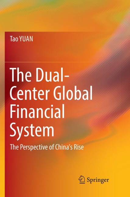 The Dual-Center Global Financial System: The Perspective of Chinas Rise