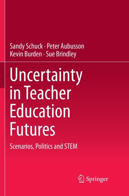 Uncertainty in Teacher Education Futures: Scenarios, Politics and STEM