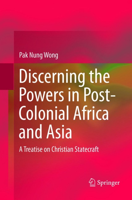 Discerning the Powers in Post-Colonial Africa and Asia: A Treatise on Christian Statecraft