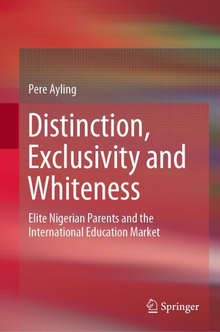 Distinction, Exclusivity and Whiteness: Elite Nigerian Parents and the International Education Market