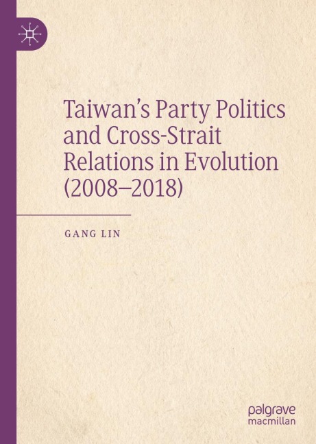 Taiwans Party Politics and Cross-Strait Relations in Evolution (2008-2018)