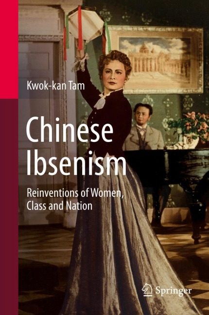 Chinese Ibsenism: Reinventions of Women, Class and Nation