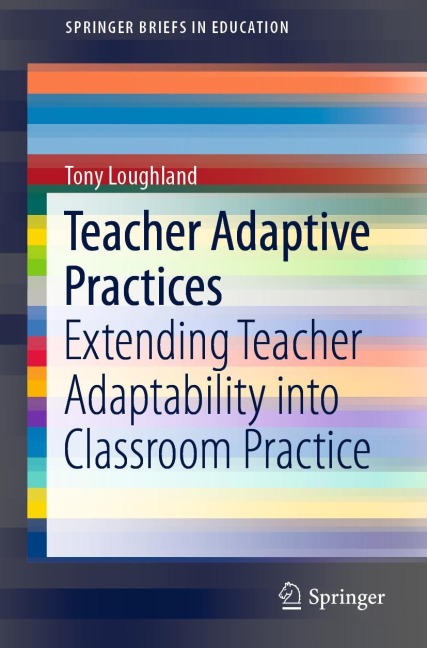Teacher Adaptive Practices: Extending Teacher Adaptability into Classroom Practice