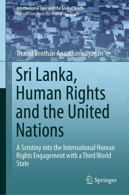 Sri Lanka, Human Rights and the United Nations: A Scrutiny into the International Human Rights Engagement with a Third World State
