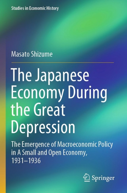 The Japanese Economy During the Great Depression: The Emergence of Macroeconomic Policy in A Small and Open Economy, 1931-1936