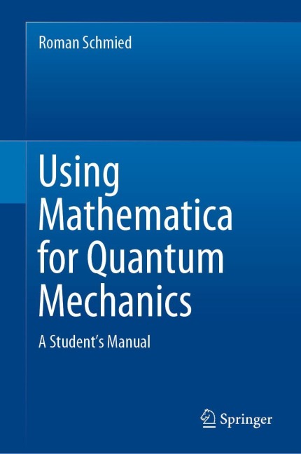 Using Mathematica for Quantum Mechanics: A Students Manual