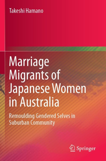 Marriage Migrants of Japanese Women in Australia: Remoulding Gendered Selves in Suburban Community