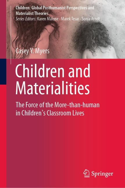 Children and Materialities: The Force of the More-than-human in Childrens Classroom Lives