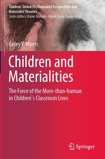 Children and Materialities: The Force of the More-than-human in Childrens Classroom Lives