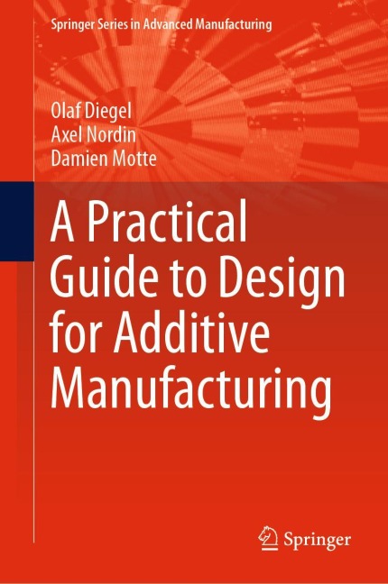 A Practical Guide to Design for Additive Manufacturing