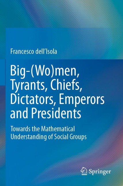 Big-(Wo)men, Tyrants, Chiefs, Dictators, Emperors and Presidents: Towards the Mathematical Understanding of Social Groups