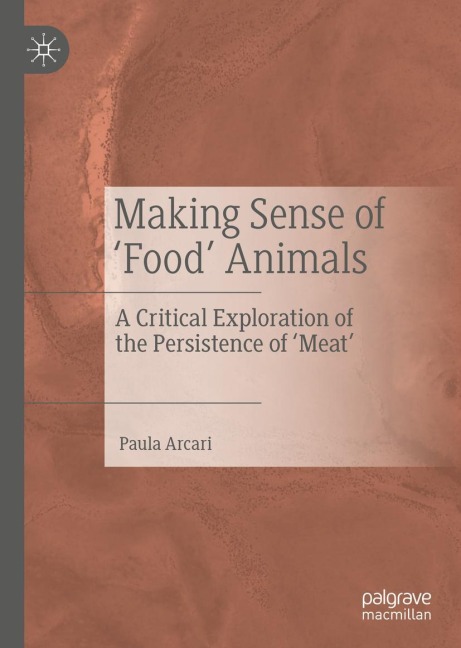 Making Sense of Food Animals: A Critical Exploration of the Persistence of Meat