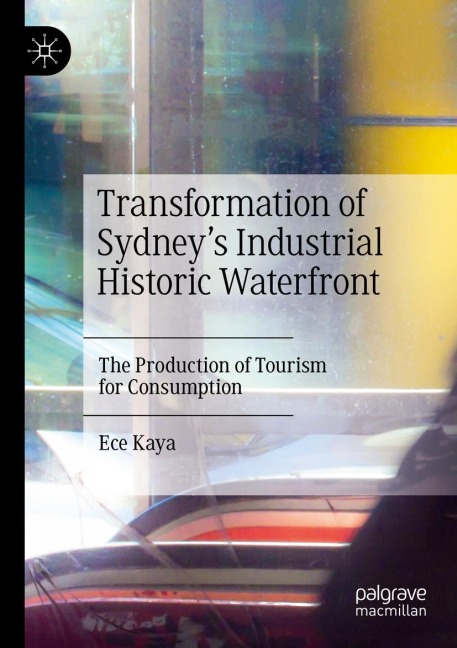 Transformation of Sydney's Industrial Historic Waterfront: The Production of Tourism for Consumption