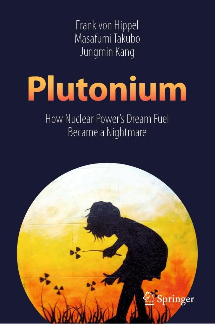 Plutonium: How Nuclear Powers Dream Fuel Became a Nightmare