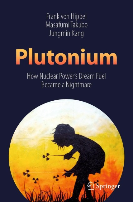 Plutonium: How Nuclear Powers Dream Fuel Became a Nightmare