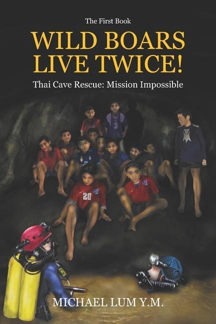Wild Boars Live Twice!: Thai Cave Rescue: Mission Impossible