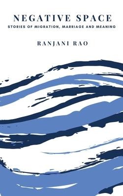 Negative Space: Stories of Migration, Marriage, and Meaning