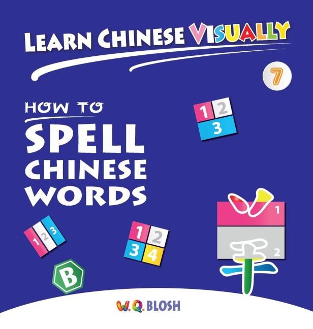Learn Chinese Visually 7: How to Spell Chinese Words - Preschoolers First Chinese Book (Age 6)