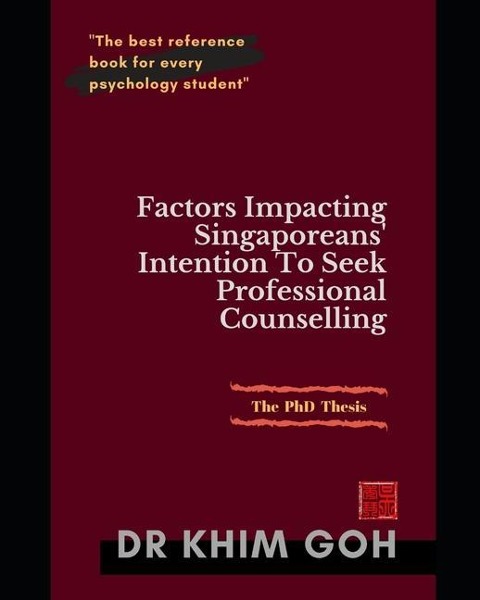 The Professor's Thesis: Factors Impacting Singaporeans' Intention To Seek Professional Counselling: The Best Reference Book For Every Psychology Student