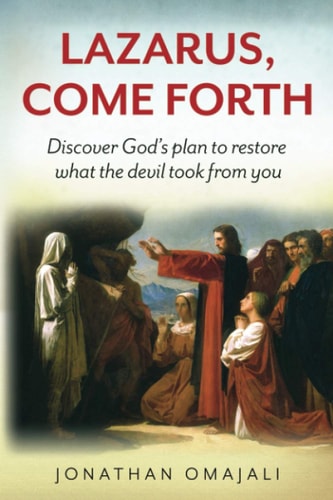 Lazarus, Come Forth Discover God's Plan to Restore what the Devil Took from You