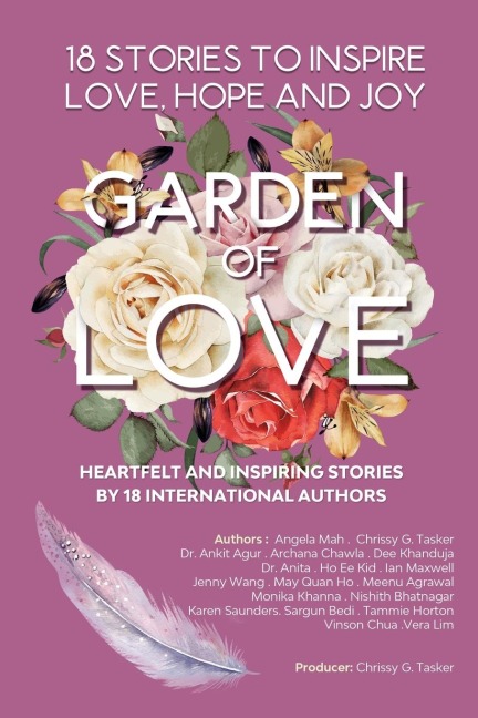 Garden Of Love: 18 Stories to Inspire Love,Hope and Joy: Heartfelt and Inspiring Stories by 18 International Authors
