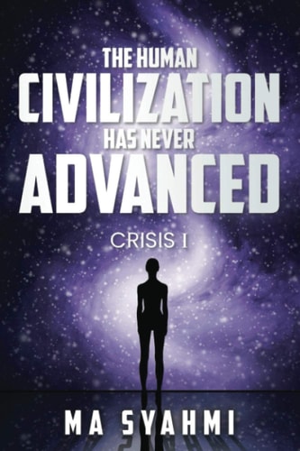 The Human Civilization Has Never Advanced Crisis I