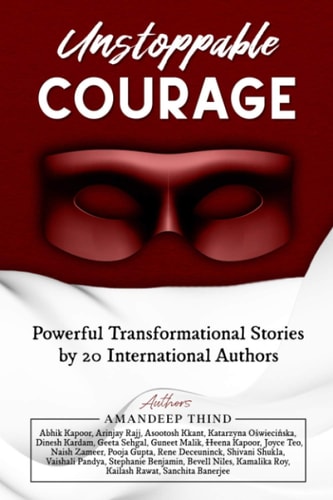 Unstoppable Courage Transformational Life Stories by 20 International Authors