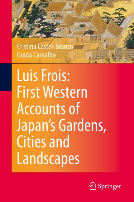 Luis Frois: First Western Accounts of Japans Gardens, Cities and Landscapes