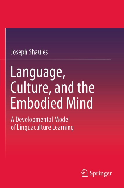 Language, Culture, and the Embodied Mind: A Developmental Model of Linguaculture Learning
