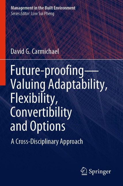 Future-proofing-Valuing Adaptability, Flexibility, Convertibility and Options: A Cross-Disciplinary Approach