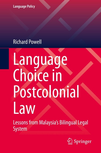 Language Choice in Postcolonial Law: Lessons from Malaysias Bilingual Legal System
