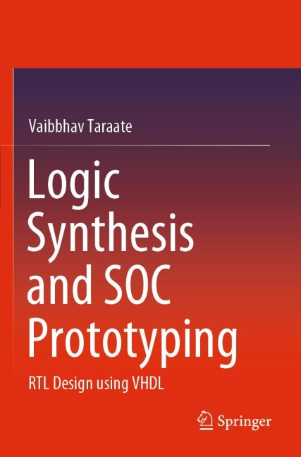 Logic Synthesis and SOC Prototyping: RTL Design using VHDL