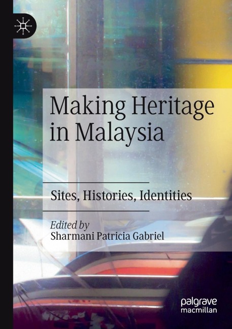Making Heritage in Malaysia: Sites, Histories, Identities