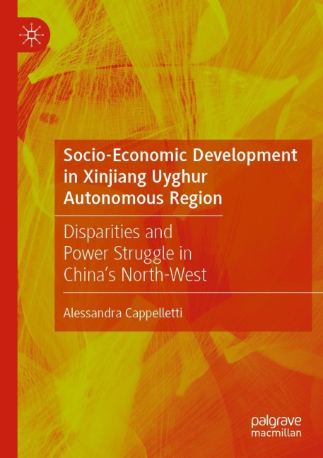 Socio-Economic Development in Xinjiang Uyghur Autonomous Region: Disparities and Power Struggle in Chinas North-West