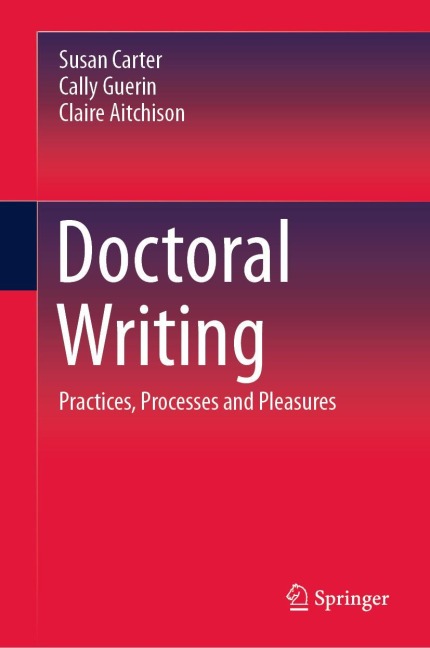 Doctoral Writing: Practices, Processes and Pleasures