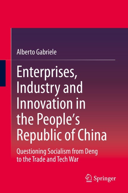 Enterprises, Industry and Innovation in the Peoples Republic of China: Questioning Socialism from Deng to the Trade and Tech War