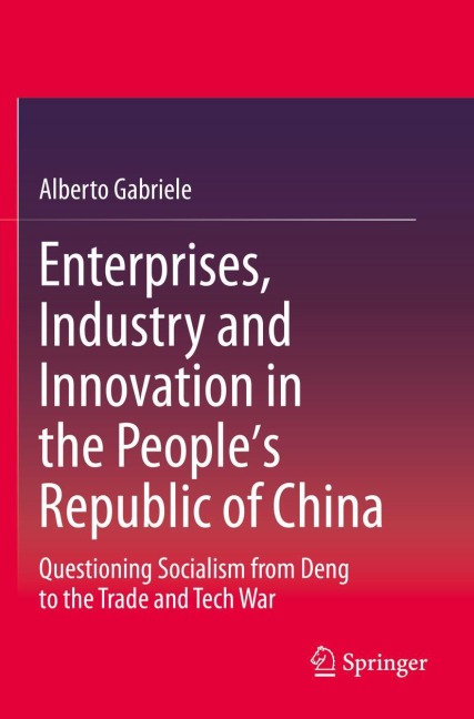 Enterprises, Industry and Innovation in the Peoples Republic of China: Questioning Socialism from Deng to the Trade and Tech War