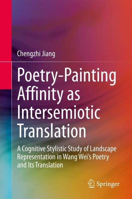 Poetry-Painting Affinity as Intersemiotic Translation: A Cognitive Stylistic Study of Landscape Representation in Wang Weis Poetry and its Translation