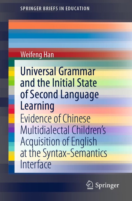 Universal Grammar and the Initial State of Second Language Learning: Evidence of Chinese Multidialectal Childrens Acquisition of English at the Syntax-Semantics Interface